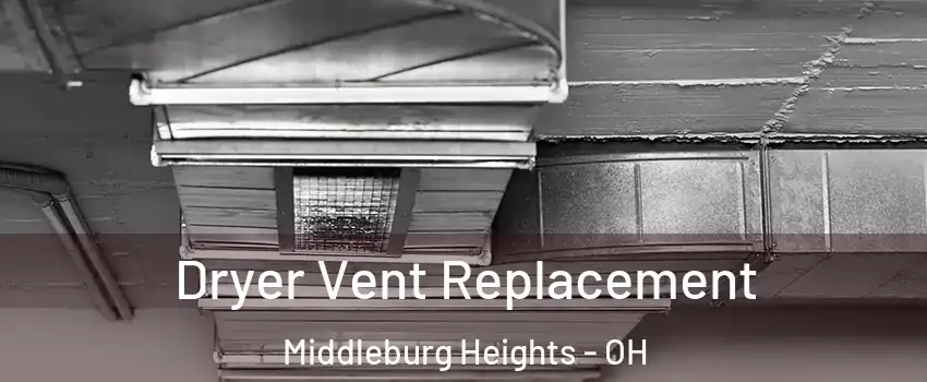  Dryer Vent Replacement Middleburg Heights - OH